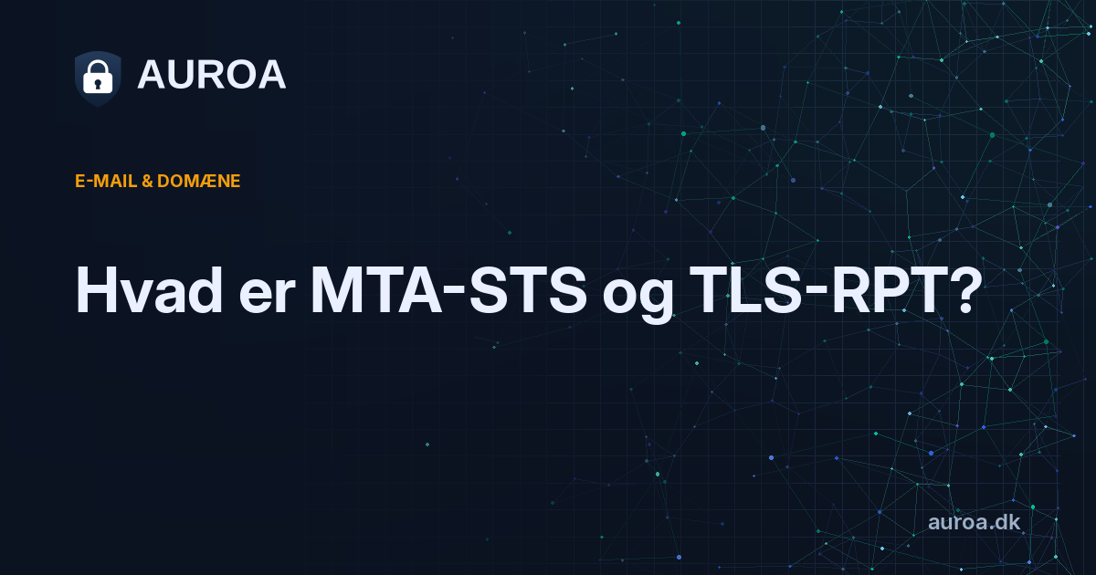 Hvad er MTA-STS og TLS-RPT?